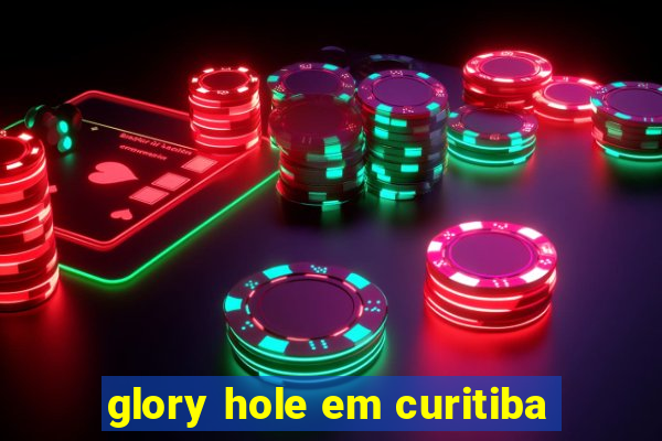 glory hole em curitiba